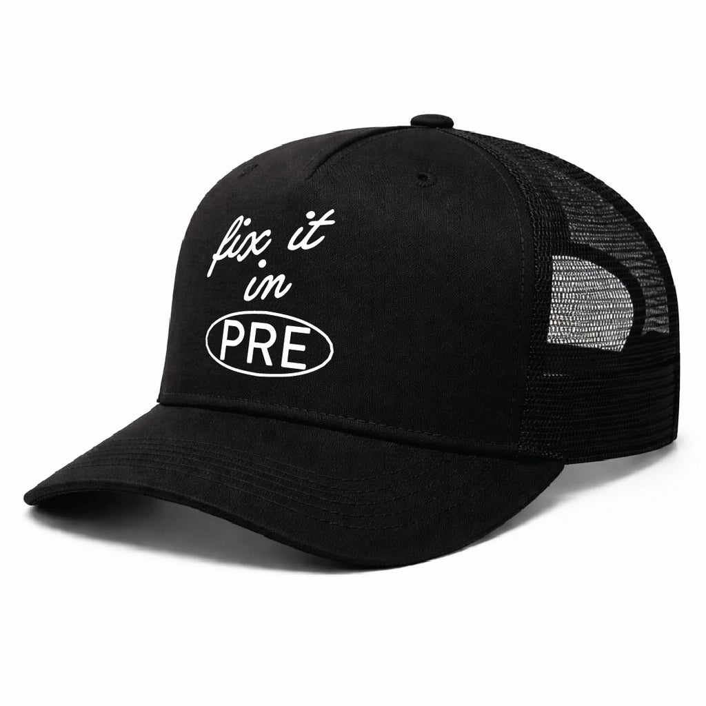 Fix It In Pre Trucker Hat